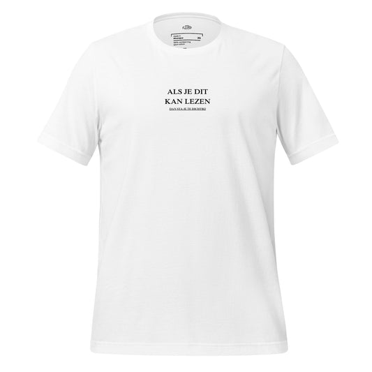 Als je dit kan lezen, dan sta je te dichtbij | T-Shirt | Unisex